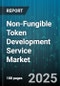 Non-Fungible Token Development Service Market by Blockchain Platform (Binance Smart Chain, Ethereum, Flow), Token Standard (ERC-1155, ERC-721, FA2), Application Type, Service Type, Industry Vertical - Global Forecast 2025-2030 - Product Image