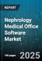 Nephrology Medical Office Software Market by Product Type (Electronic Medical Records, Patient Engagement, Practice Management), Deployment Type (Cloud, on-Premises), Practice Size, End User - Global Forecast 2025-2030 - Product Thumbnail Image