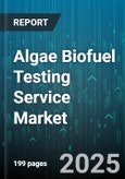Algae Biofuel Testing Service Market by Test Type (Bioassays, Chemical Tests, Physical Tests), Feedstock Type (Cyanobacteria, Macroalgae, Microalgae), End-User Industry, Service Model, Scale - Global Forecast 2025-2030- Product Image