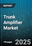 Trunk Amplifier Market - Global Forecast 2025-2030- Product Image