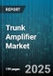 Trunk Amplifier Market - Global Forecast 2025-2030 - Product Thumbnail Image