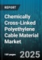 Chemically Cross-Linked Polyethylene Cable Material Market by Cable Type, Cross Linkage Technology, End User Industry, Conductor Material, Voltage Rating, Distribution Channel, Physical Form - Global Forecast 2025-2030 - Product Thumbnail Image