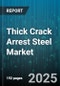 Thick Crack Arrest Steel Market by Product Type (Coil, Pipe, Plate), End Use Industry (Automotive, Construction, Oil and Gas), Application, Thickness Range, Coating Type, Distribution Channel - Global Forecast 2025-2030 - Product Thumbnail Image