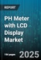 PH Meter with LCD Display Market by Product Type (Benchtop, Pen Type, Portable), Application (Education, Environmental Monitoring, Industrial Process), End User, Distribution Channel, Feature - Global Forecast 2025-2030 - Product Thumbnail Image