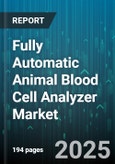 Fully Automatic Animal Blood Cell Analyzer Market by Animal Type (Companion Animals, Livestock, Poultry), Product Type (Bench Top, High Throughput, Table Top), End User, Technique, Application - Global Forecast 2025-2030- Product Image