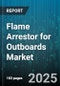 Flame Arrestor for Outboards Market by Distribution Channel (Aftermarket, OEM), Flame Arrestor Type (Active, Passive), End User Industry, Engine Displacement, Fuel Type, Mounting Configuration - Global Forecast 2025-2030 - Product Image