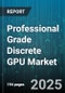 Professional Grade Discrete GPU Market by Manufacturer (Amd, Nvidia), Product Type (Desktop Discrete, Notebook Discrete), End User, Distribution Channel, Memory Type, Application, Architecture - Global Forecast 2025-2030 - Product Thumbnail Image