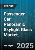 Passenger Car Panoramic Skylight Glass Market by Glass Type (Laminated Glass, Tempered Glass), Vehicle Type (Coupe, Hatchback, Sedan), Sales Channel, Sunroof Configuration, Price Range, Coating - Global Forecast 2025-2030- Product Image