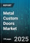 Metal Custom Doors Market by Material (Aluminum, Stainless Steel, Steel), End Use (Commercial, Industrial, Institutional), Door Type, Operation, Distribution Channel, Surface Finish, Insulation - Global Forecast 2025-2030 - Product Thumbnail Image