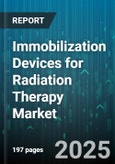 Immobilization Devices for Radiation Therapy Market by Device Type (Body Frame, Thermoplastic Mask, Vacuum Cushion), Material (Plastic, Thermoplastic, Vacuum), Application, End User, Technology - Global Forecast 2025-2030- Product Image