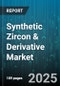 Synthetic Zircon & Derivative Market by Product Type (Synthetic Zircon, Zirconia Ceramics, Zirconia Powders), Application (Ceramics, Dentistry, Electronics), Form, Purity Grade, Distribution Channel - Global Forecast 2025-2030 - Product Thumbnail Image