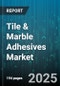 Tile & Marble Adhesives Market by Adhesive Type (Cementitious, Epoxy, Polymer Modified), End Use (Commercial, Industrial, Residential), Tile Type, Distribution Channel, Packaging Type, Sales Channel - Global Forecast 2025-2030 - Product Image