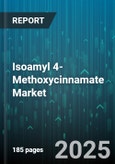 Isoamyl 4-Methoxycinnamate Market - Global Forecast 2025-2030- Product Image