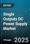 Single Outputs DC Power Supply Market by Technology (Linear, Switching), Power Rating (501 to 1000 W, Above 1000 W, Up to 500 W), Output Voltage, Application, Mounting, Output Current - Global Forecast 2025-2030 - Product Image