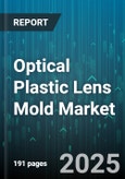 Optical Plastic Lens Mold Market by Product Type (Aspheric, Bi-Focal, Progressive), Material Type (High Index Resin, Pmma, Polycarbonate), End User, Manufacturing Process, Sales Channel - Global Forecast 2025-2030- Product Image