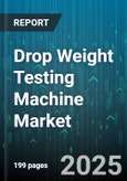 Drop Weight Testing Machine Market by End-User (Aerospace & Defense, Automotive, Construction), Machine Type (Concussion Impact, Mass Impactor, Multi-Axis), Drive Mechanism, Application - Global Forecast 2025-2030- Product Image