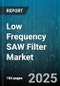Low Frequency SAW Filter Market by Application (Aerospace & Defense, Automotive, Consumer Electronics), Filter Type (Bandpass, Bandstop, Highpass), Technology, Frequency Range, Material - Global Forecast 2025-2030 - Product Thumbnail Image
