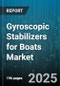 Gyroscopic Stabilizers for Boats Market by Application (Commercial, Military, Recreational), Distribution Channel (Aftermarket, Original Equipment Manufacturer), Boat Size, Configuration - Global Forecast 2025-2030 - Product Image
