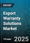 Export Warranty Solutions Market - Global Forecast 2025-2030 - Product Image