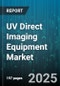 UV Direct Imaging Equipment Market - Global Forecast 2025-2030 - Product Thumbnail Image