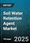 Soil Water Retention Agent Market by Application (Agriculture, Horticulture, Landscaping), Technology (Natural Polymers, Synthetic Polymers), Form, Crop Type, End User, Distribution Channel - Global Forecast 2025-2030 - Product Thumbnail Image