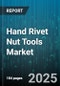 Hand Rivet Nut Tools Market by Product Type (Cordless, Electric, Hydraulic), Rivet Nut Material (Aluminum, Stainless Steel, Steel), End Use Industry, Distribution Channel, Application - Global Forecast 2025-2030 - Product Thumbnail Image
