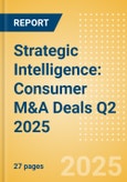 Strategic Intelligence: Consumer M&A Deals Q2 2025 - Top Themes- Product Image