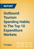 Outbound Tourism Spending Habits In The Top 10 Expenditure Markets (2025)- Product Image