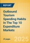 Outbound Tourism Spending Habits In The Top 10 Expenditure Markets (2025) - Product Thumbnail Image