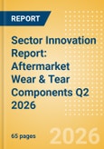Sector Innovation Report: Aftermarket Wear & Tear Components Q2 2026- Product Image