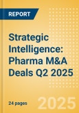 Strategic Intelligence: Pharma M&A Deals Q2 2025 - Top Themes- Product Image