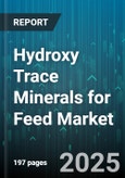Hydroxy Trace Minerals for Feed Market - Global Forecast 2025-2030- Product Image