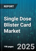 Single Dose Blister Card Market by Application (Capsules, Nutraceuticals, Tablets), End User (Clinic, Home Care, Hospital), Distribution Channel, Material, Filling, Card Type - Global Forecast 2025-2030- Product Image