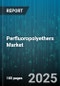 Perfluoropolyethers Market - Global Forecast 2025-2030 - Product Image