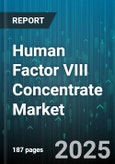 Human Factor VIII Concentrate Market by Product Type (Plasma Derived Factor VIII, Recombinant Factor VIII), Therapy (On Demand, Prophylaxis), End User, Patient Type, Indication - Global Forecast 2025-2030- Product Image