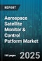 Aerospace Satellite Monitor & Control Patform Market by Component (Hardware, Services, Software), Application (Civil, Commercial, Defense), Platform, Deployment Model, End User - Global Forecast 2025-2030 - Product Thumbnail Image