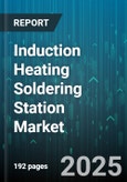 Induction Heating Soldering Station Market by Station Type (Automatic, Manual, Semi Automatic), Sales Channel (Direct, Distributors, Online), End User, Power Rating, Application - Global Forecast 2025-2030- Product Image