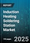 Induction Heating Soldering Station Market by Station Type (Automatic, Manual, Semi Automatic), Sales Channel (Direct, Distributors, Online), End User, Power Rating, Application - Global Forecast 2025-2030 - Product Thumbnail Image