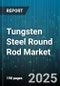 Tungsten Steel Round Rod Market by Grade (Micro Grain, Standard Grain, Ultrafine Grain), End Use (Aerospace, Automotive, Electronics), Diameter, Distribution Channel, Application - Global Forecast 2025-2030 - Product Thumbnail Image