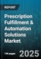 Prescription Fulfillment & Automation Solutions Market by Component (Hardware, Services, Software), Deployment (Cloud, On Premise), End User, Application, Integration, Automation Level - Global Forecast 2025-2030 - Product Thumbnail Image