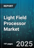 Light Field Processor Market by Component Type (ASIC, DSP, FPGA), Application (Augmented Reality, Automotive Imaging, Cinematography), End User Industry, Deployment Mode, Pricing Model - Global Forecast 2025-2030- Product Image