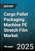 Cargo Pallet Packaging Machine PE Stretch Film Market by Machine Type (Fully Automatic, Manual, Semi-Automatic), Pallet Load Type (Mixed Load, Uniform Load), Film Type, End-Use Industry - Global Forecast 2025-2030- Product Image