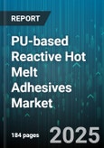 PU-based Reactive Hot Melt Adhesives Market by End Use Industry (Automotive, Electronics & Electrical, Footwear), Product Type (Dual-Curing, Epoxy, Moisture Curing), Form, Sales Channel - Global Forecast 2025-2030- Product Image