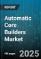 Automatic Core Builders Market - Global Forecast 2025-2030 - Product Thumbnail Image