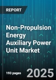 Non-Propulsion Energy Auxiliary Power Unit Market - Global Forecast 2025-2030- Product Image