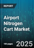 Airport Nitrogen Cart Market by Application (Cabin Pressurization, Engine Start, Maintenance Operations), End User (Airlines, FBOs, Ground Handling), Type, Pressure Rating, Sales Channel - Global Forecast 2025-2030- Product Image