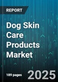 Dog Skin Care Products Market - Global Forecast 2025-2030- Product Image