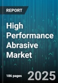 High Performance Abrasive Market - Global Forecast 2025-2030- Product Image