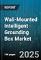 Wall-Mounted Intelligent Grounding Box Market by Product Type (Single Phase, Three Phase), End User (Commercial, Industrial, Residential), Distribution Channel, Application, Installation - Global Forecast 2025-2030 - Product Image