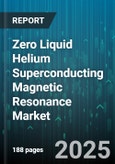 Zero Liquid Helium Superconducting Magnetic Resonance Market by Technology (Conventional, Cryogen Free), Field Strength (1.5T And 3T, Greater Than 3T, Less Than 1T), Application, End User - Global Forecast 2025-2030- Product Image